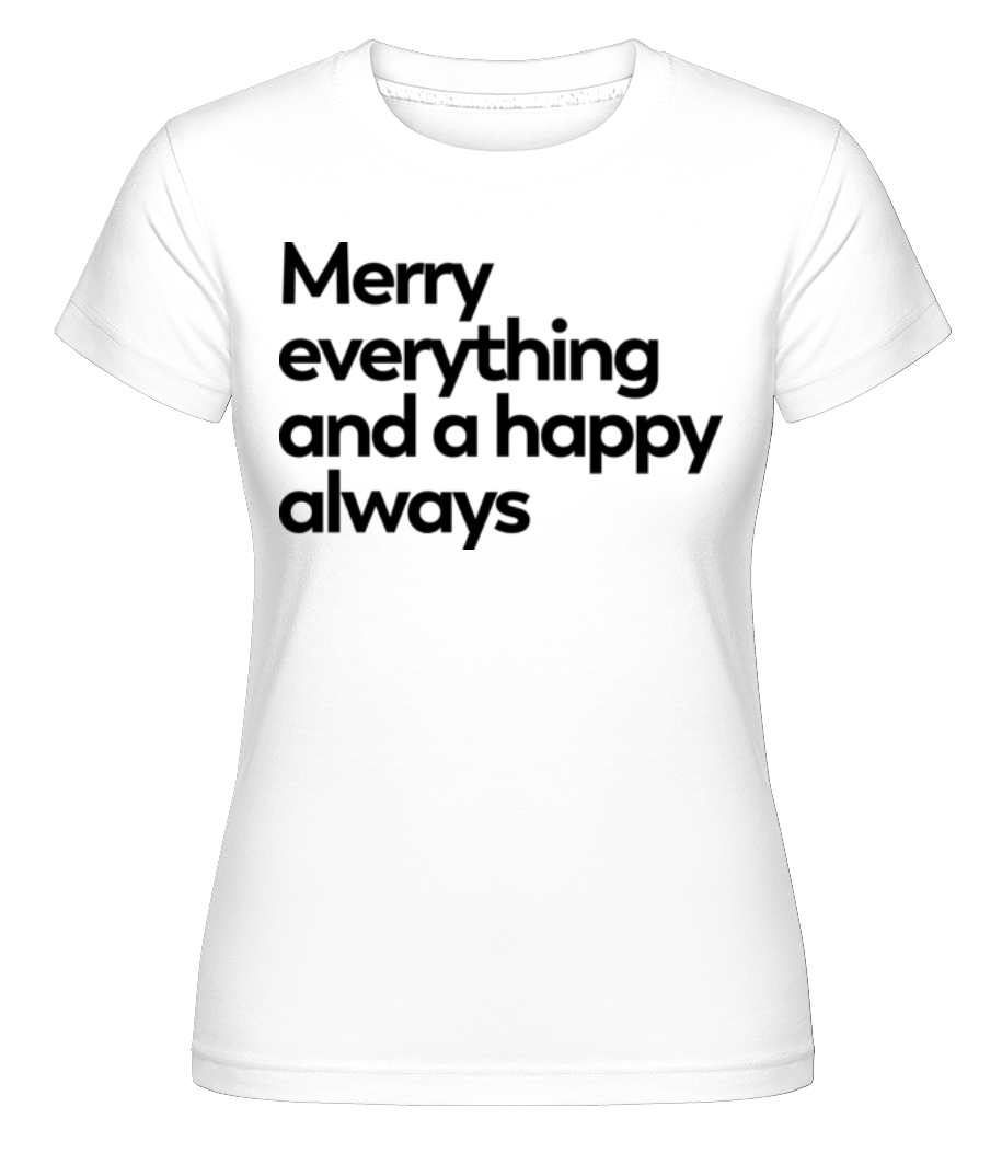 Merry Everything Happy Always ·  T-shirt Shirtinator femme