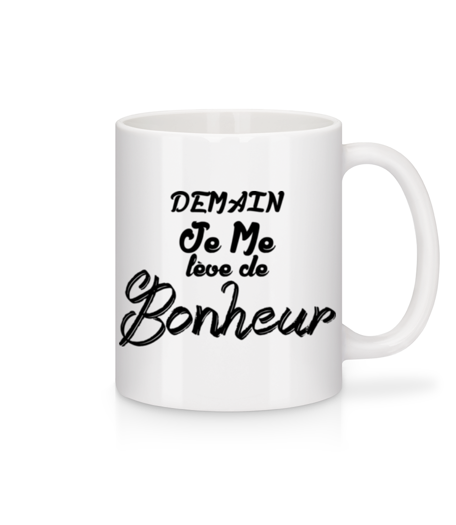 Demain Je Me Lève De Bonheur · Mug en céramique blanc