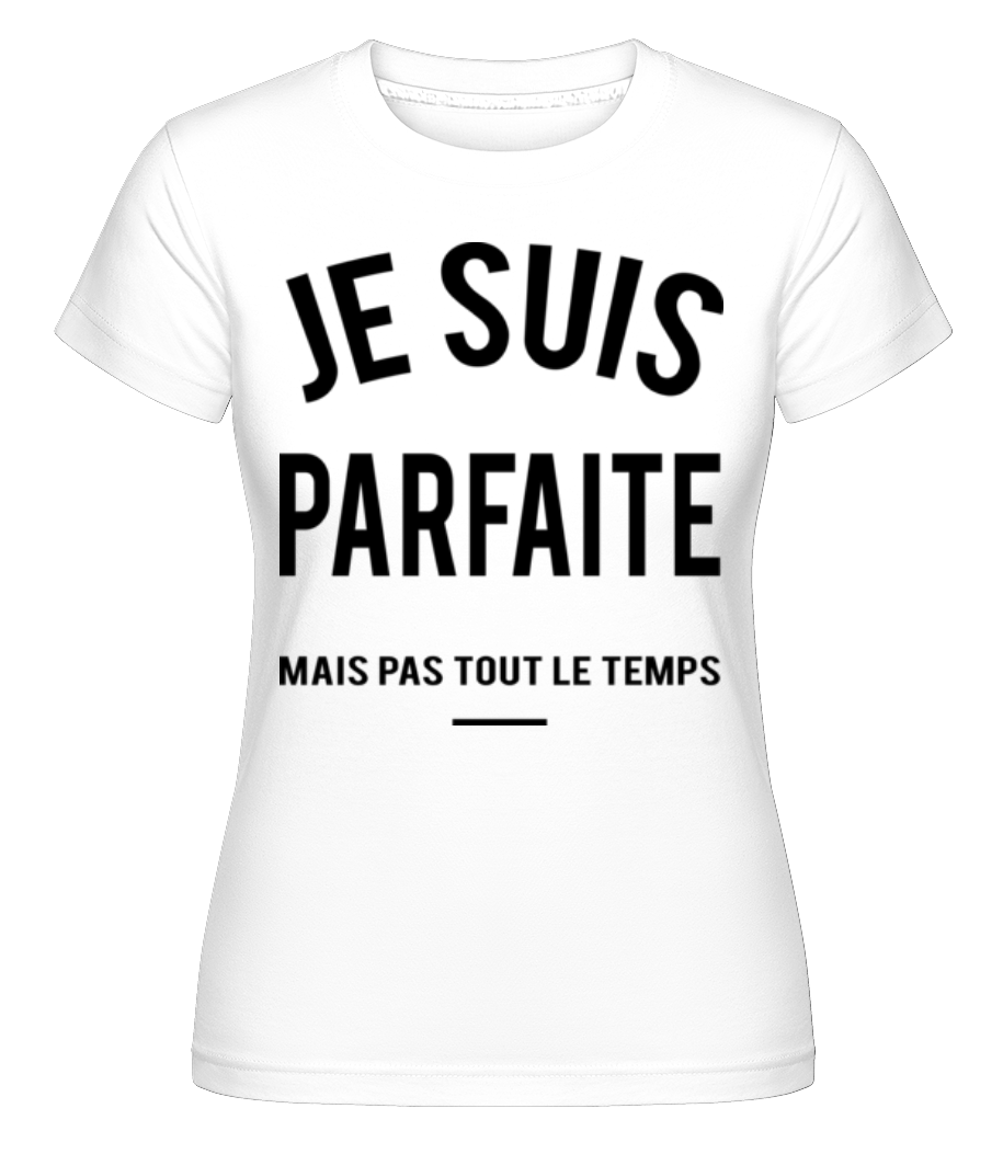 Je Suis Parfaite ·  T-shirt Shirtinator femme