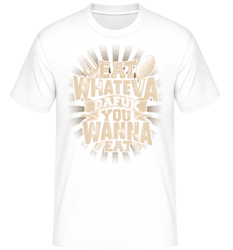 Eat Wanna Dafuk You Wanna Eat ·  T-Shirt Shirtinator homme
