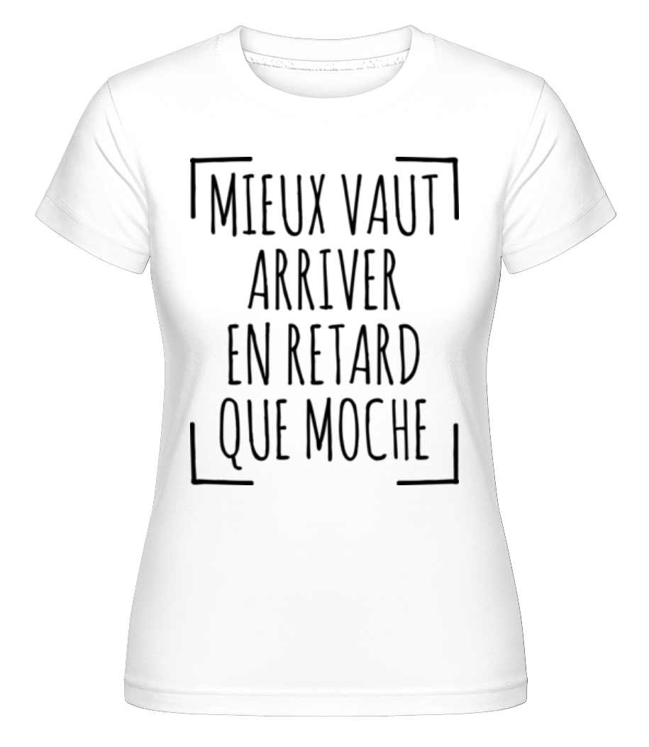 Mieux Tard Que Moche ·  T-shirt Shirtinator femme