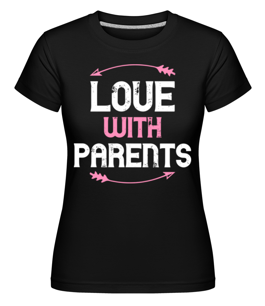 Love With Parents ·  T-shirt Shirtinator femme