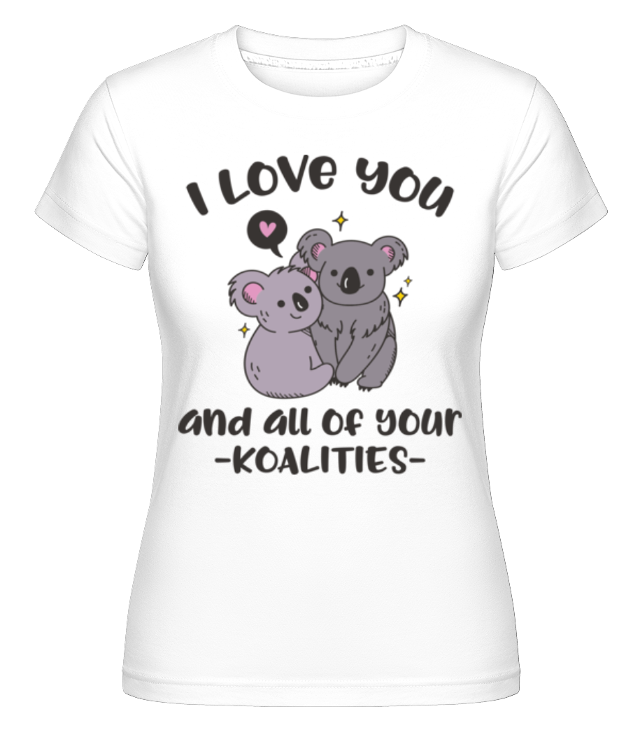 I Love You And Your Koalities ·  T-shirt Shirtinator femme