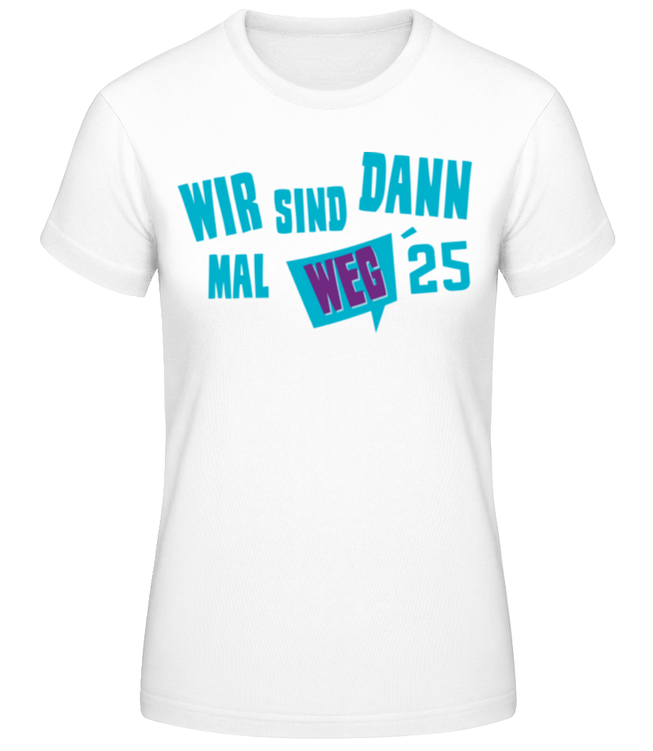 Wir Sind Dann Mal Weg 2025 · Frauen Basic T-Shirt