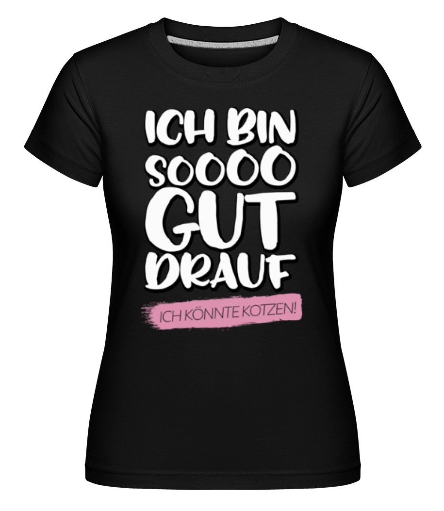 Ich Bin Soooo Gut Drauf · Shirtinator Frauen T-Shirt