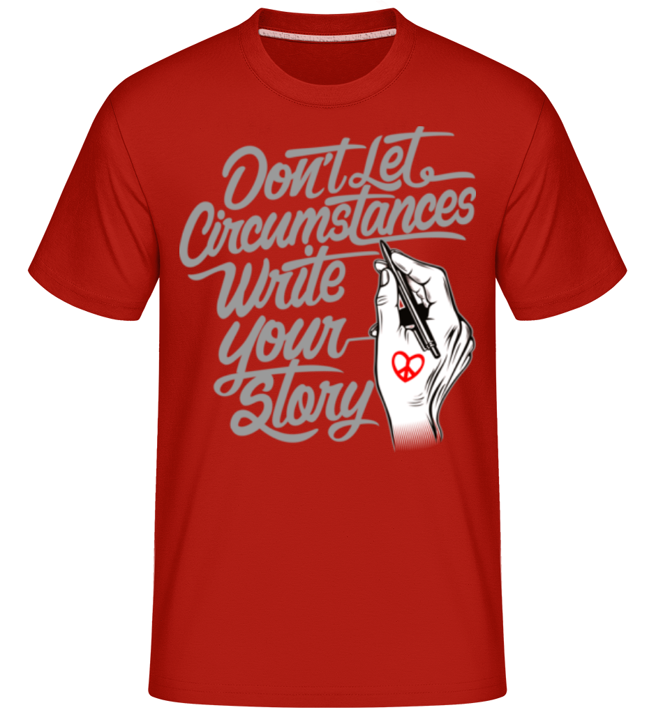 Don't Let Circumstances Write Your Story ·  T-Shirt Shirtinator homme