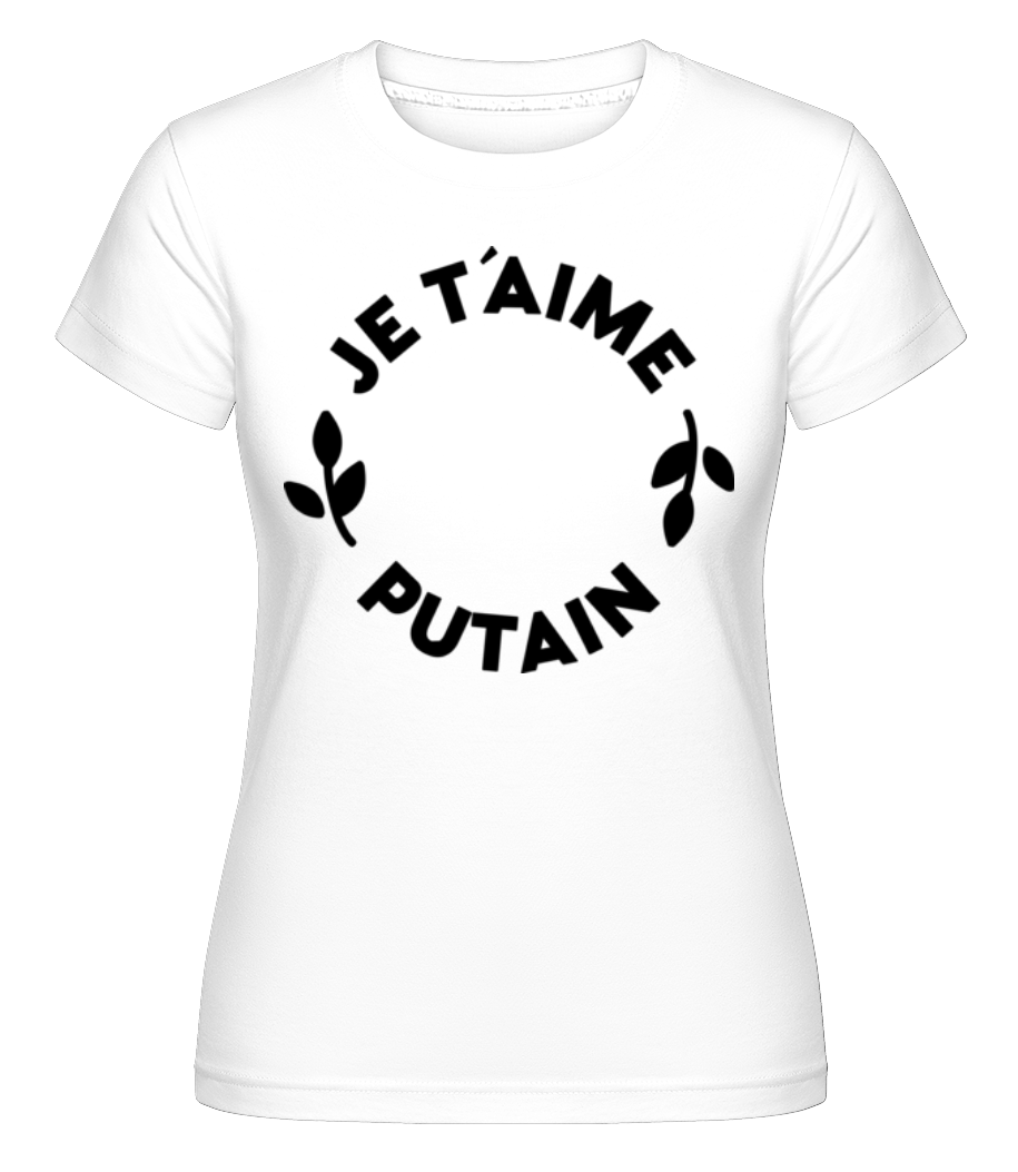 Je T'Aime Putain ·  T-shirt Shirtinator femme