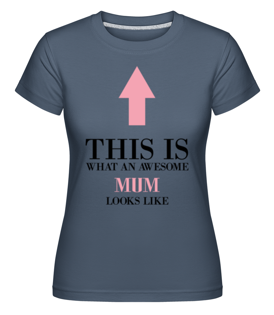 Awesome Mum Looks Like This · Shirtinator Frauen T-Shirt