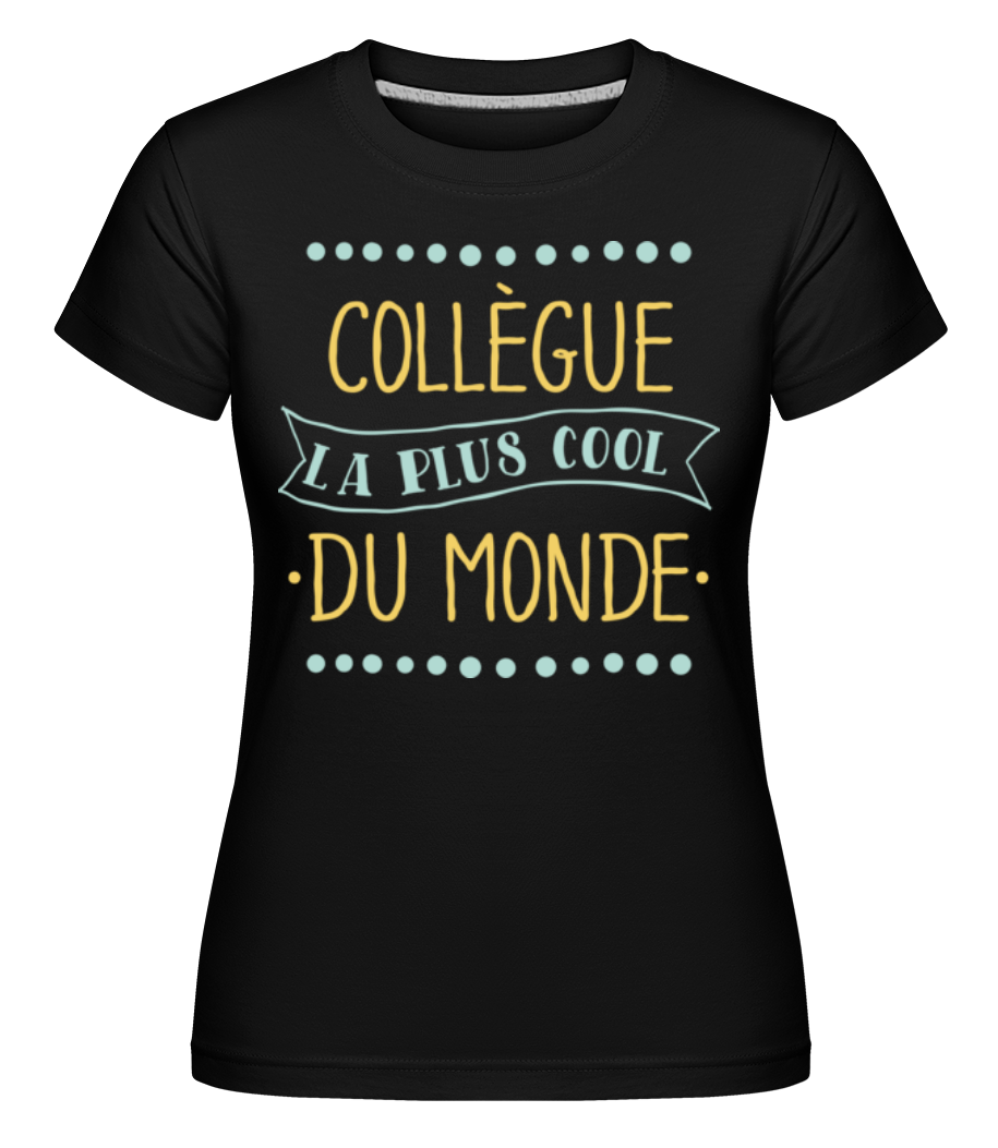 Collègue La Plus Cool Du Monde ·  T-shirt Shirtinator femme