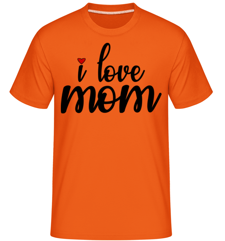 I Love Mom ·  T-Shirt Shirtinator homme
