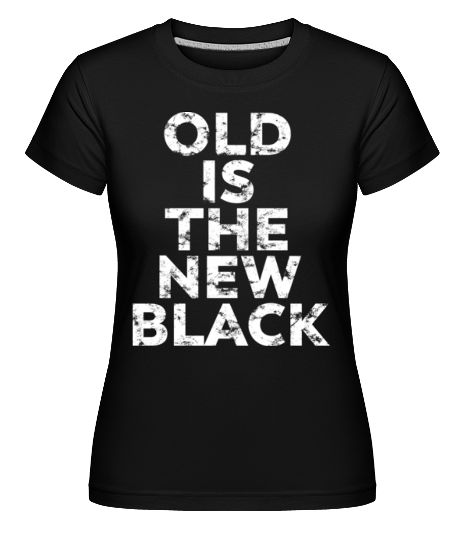 Old Is The New Black ·  T-shirt Shirtinator femme