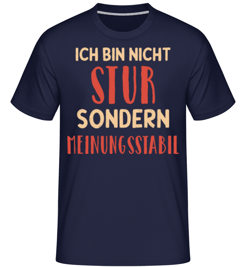 Nicht Stur Sondern Meinungsstabil · Shirtinator Männer T-Shirt