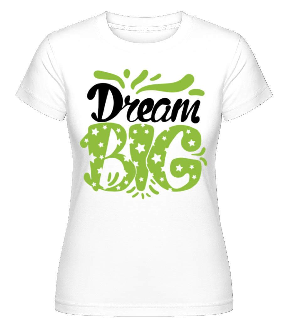 Dream Big Green ·  T-shirt Shirtinator femme