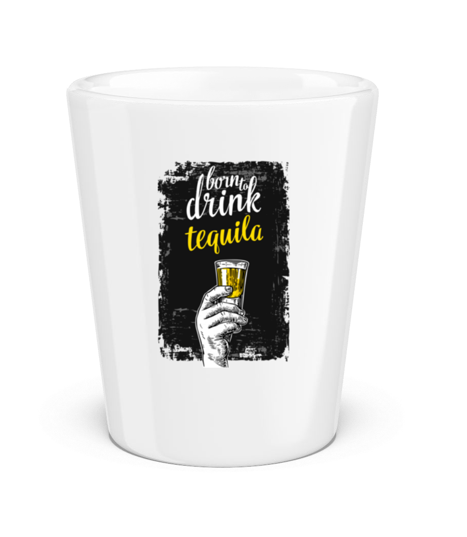 Born To Drink Tequila · Verre à shot