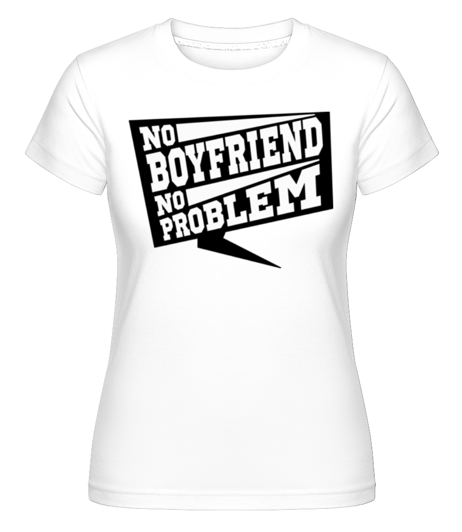 No Boyfriend No Problem ·  T-shirt Shirtinator femme