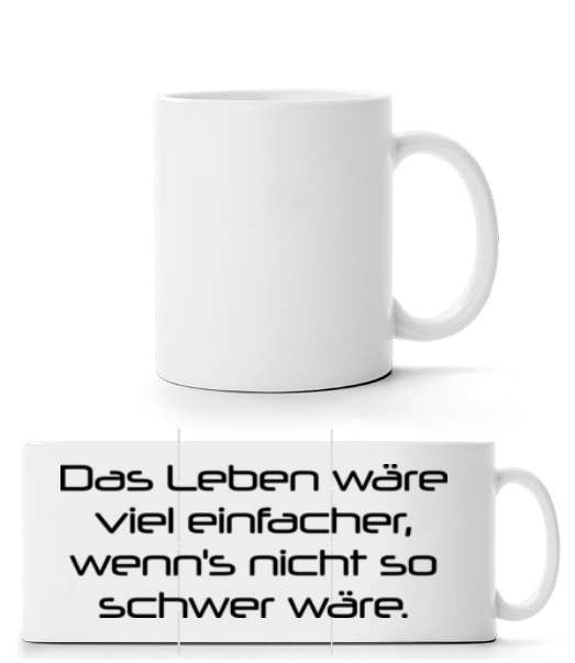Das Leben Wäre Viel Einfacher Wenn's Nicht So Schwer Wäre · Panoramatasse