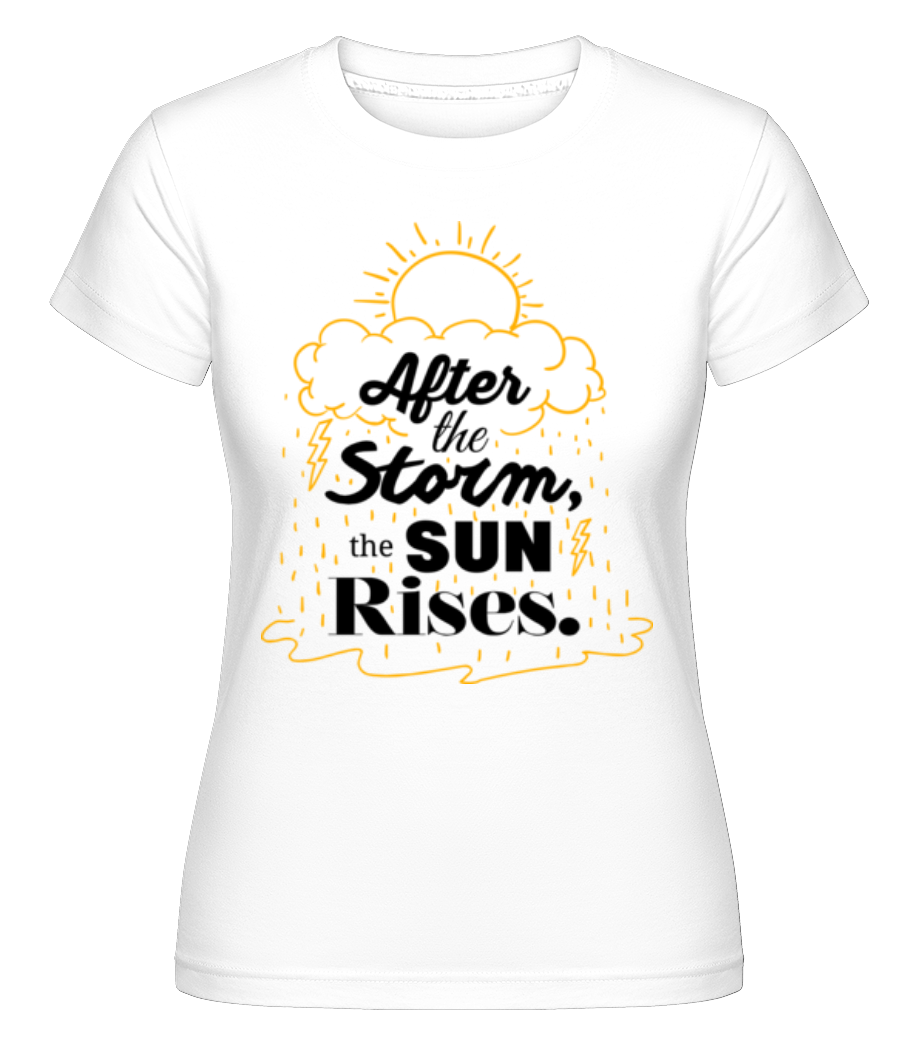 After The Storm, The Sun Rises -  T-shirt Shirtinator femme - Blanc - Devant