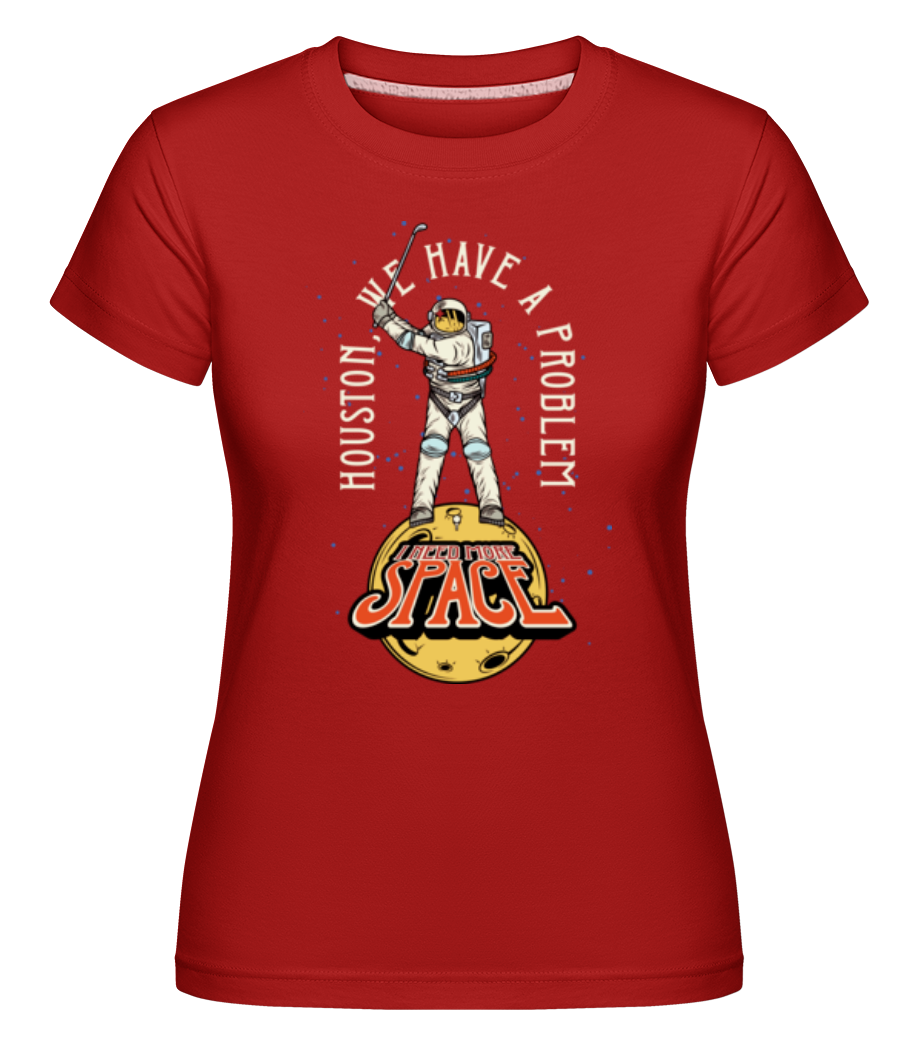 I Need More Space ·  T-shirt Shirtinator femme