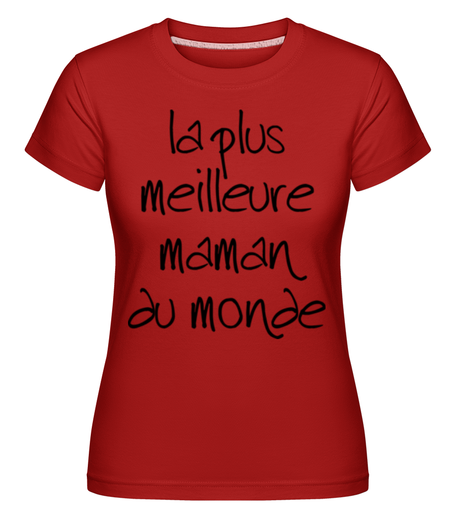 La Plus Meilleure Maman Du Monde ·  T-shirt Shirtinator femme