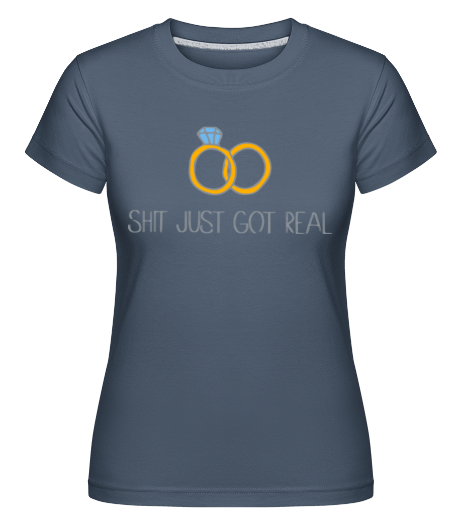 Engagement Shit Got Real · Shirtinator Frauen T-Shirt