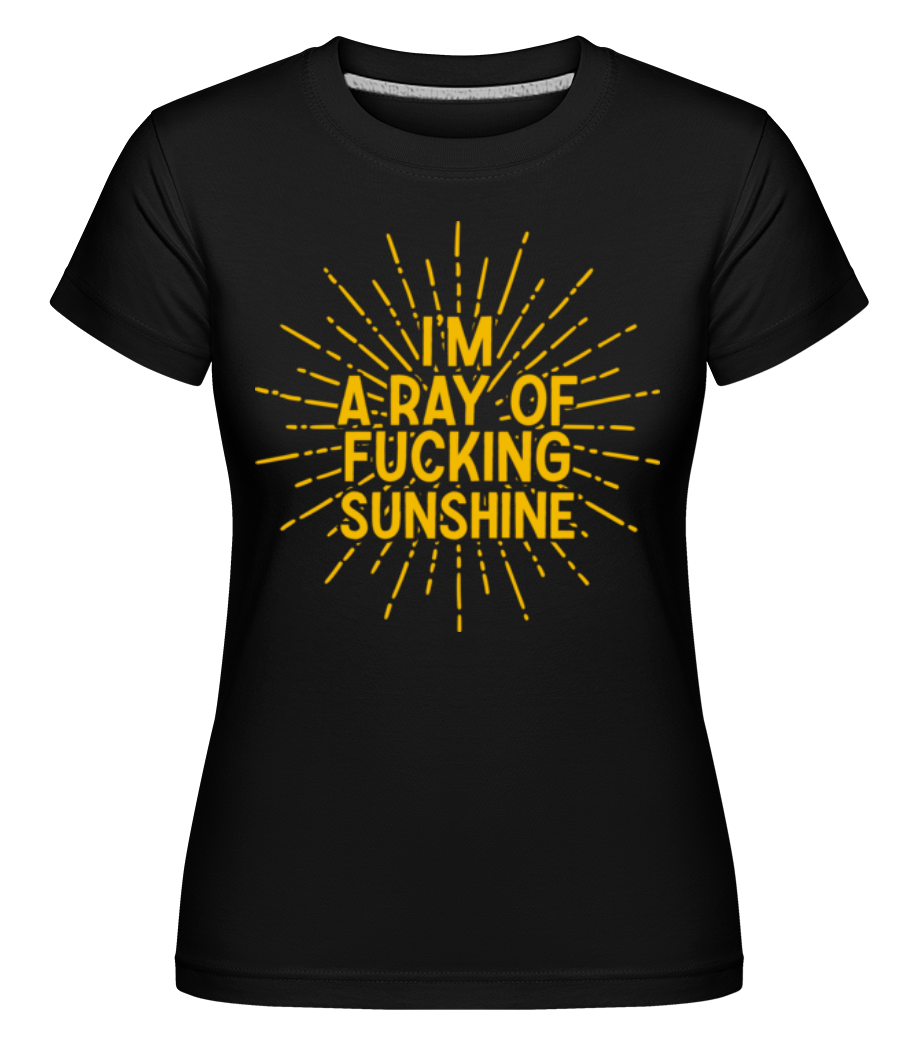 I'm A Ray Of Fckn Sunshine ·  T-shirt Shirtinator femme