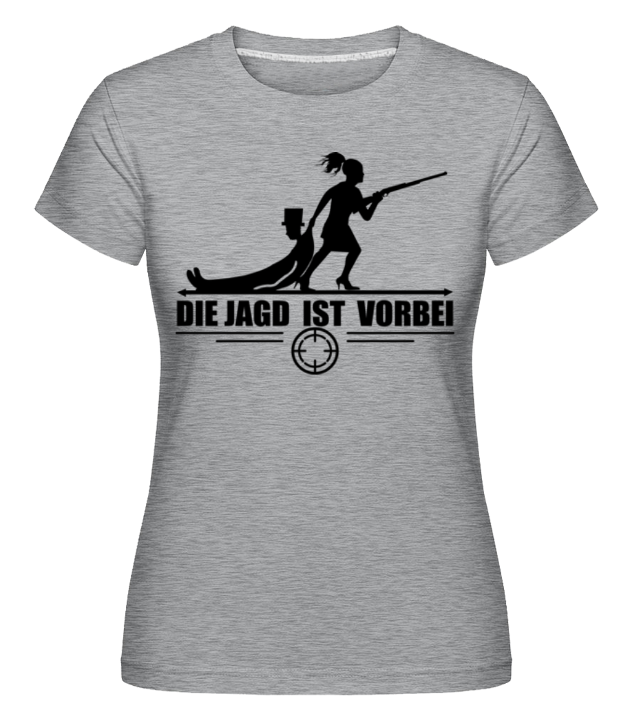 Die Jagd Ist Vorbei · Shirtinator Frauen T-Shirt