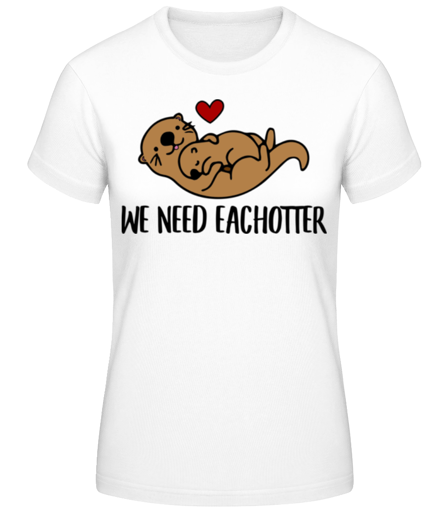 We Need Eachotter · T-shirt standard Femme