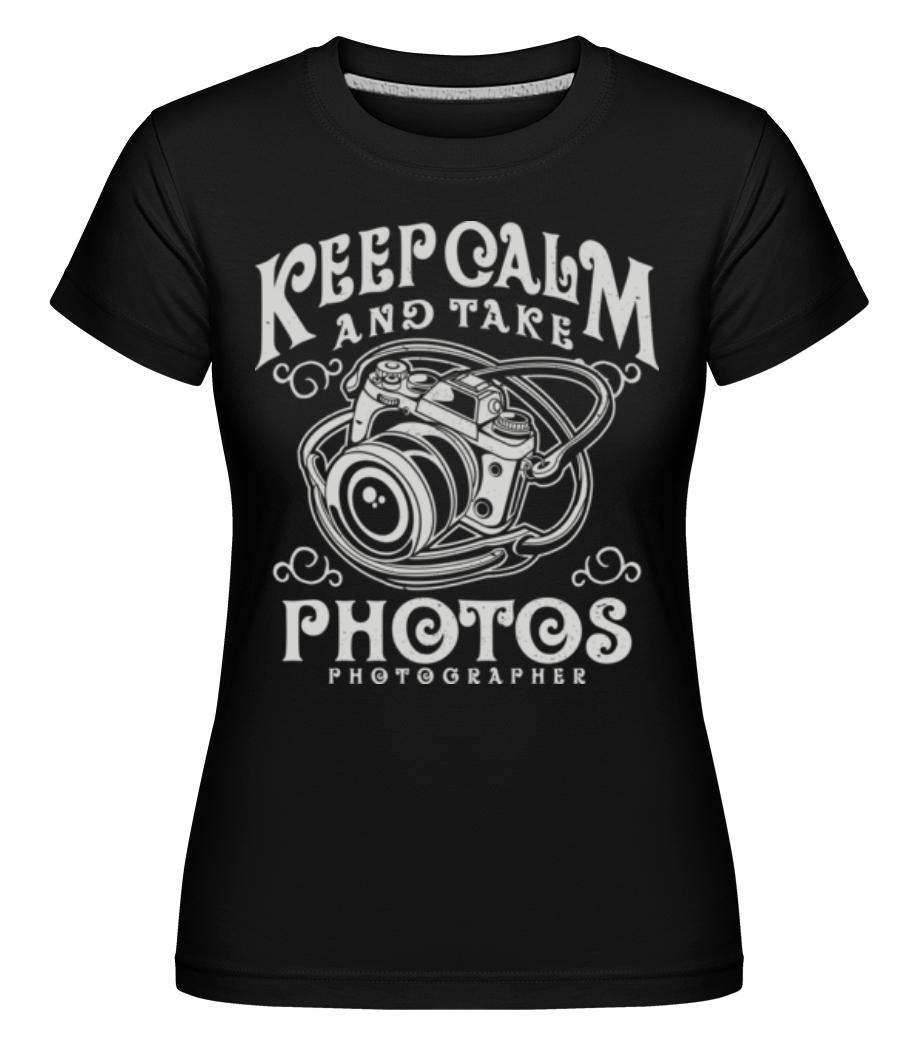 Keep Calm And Take Photos ·  T-shirt Shirtinator femme