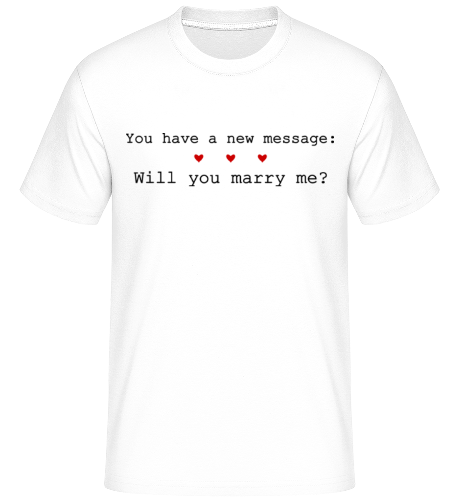 New Message: Will You Marry Me? ·  T-Shirt Shirtinator homme
