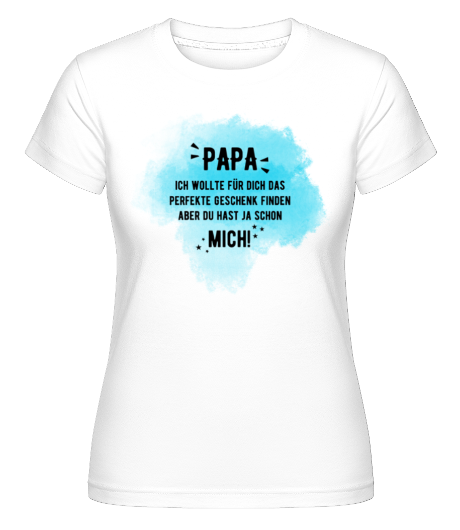 Papa Hast Ja Schon Mich · Shirtinator Frauen T-Shirt