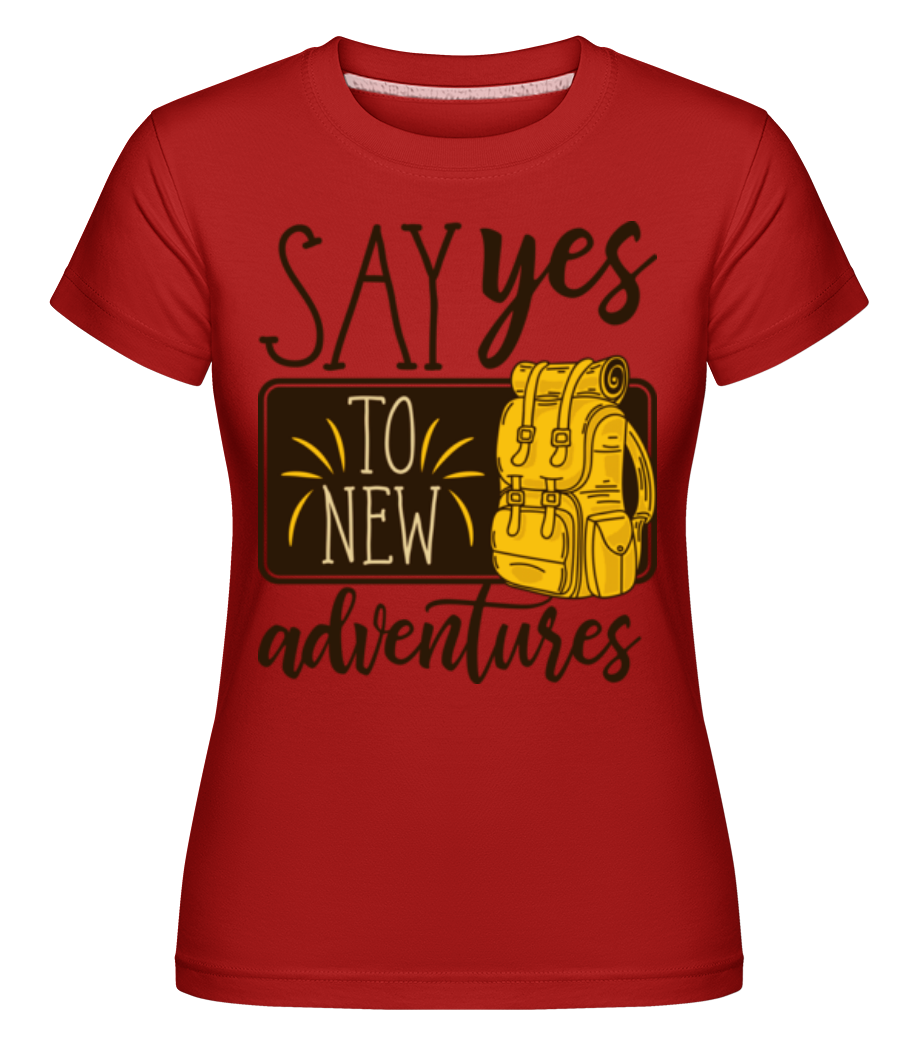 Say Yes To New Adventures ·  T-shirt Shirtinator femme