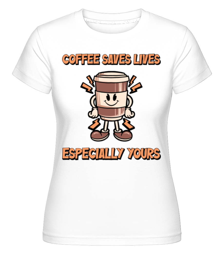Coffee Saves Life ·  T-shirt Shirtinator femme