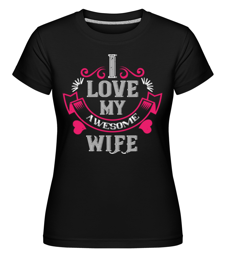 I Love My Awesome Wife ·  T-shirt Shirtinator femme