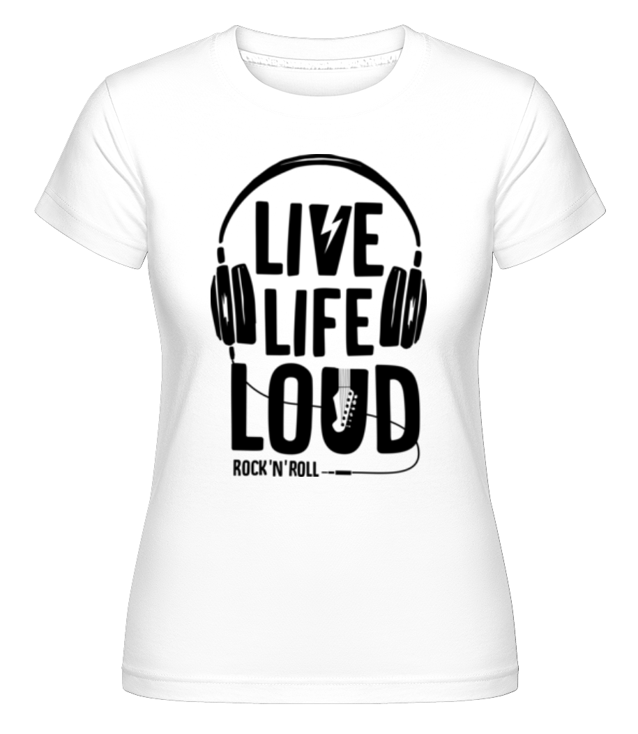 Live Life Loud ·  T-shirt Shirtinator femme