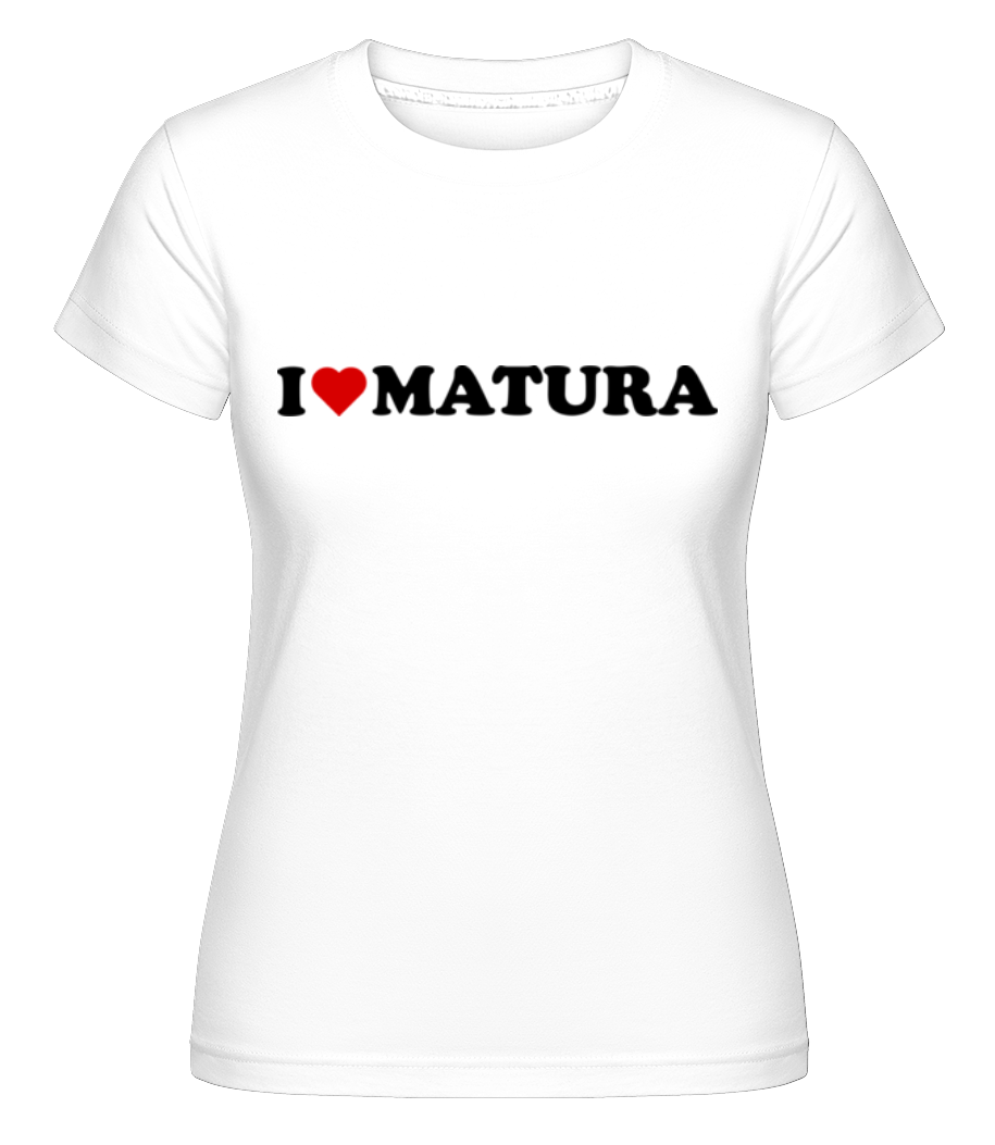 I Love Matura · Shirtinator Frauen T-Shirt