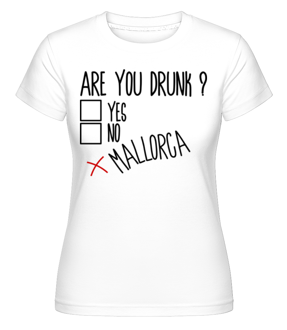Are You Drunk Mallorca ·  T-shirt Shirtinator femme