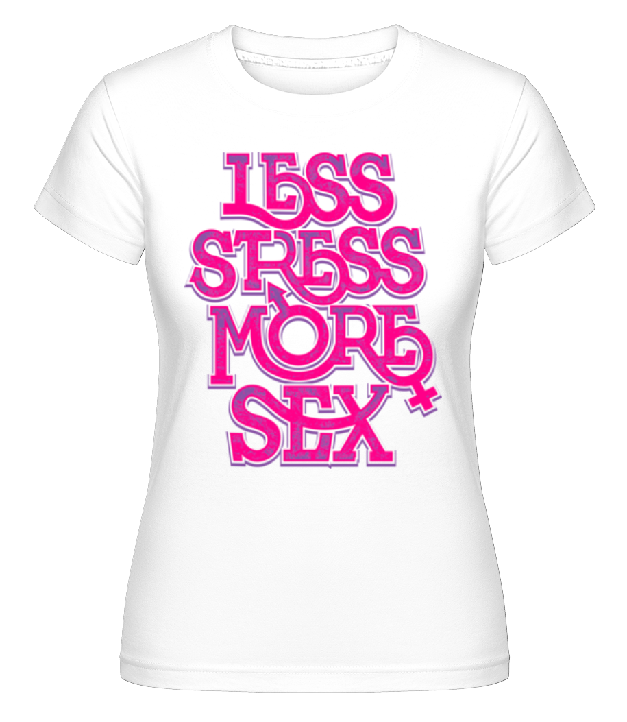 Less Stress More Sex ·  T-shirt Shirtinator femme