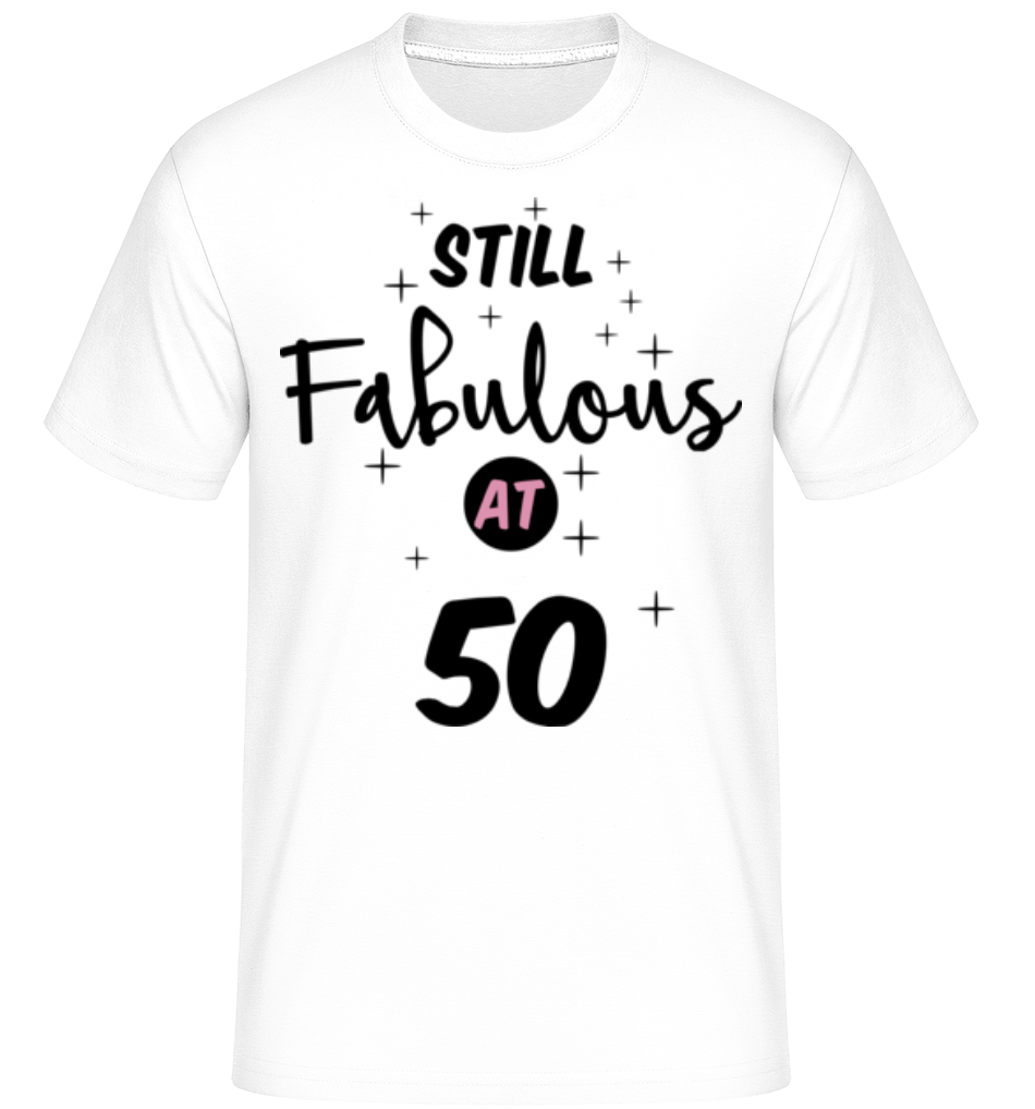 Still Fabulous At 50 -  T-Shirt Shirtinator homme - Blanc - Devant