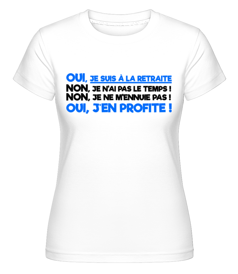 Oui, Je Suis À La Retraite! ·  T-shirt Shirtinator femme