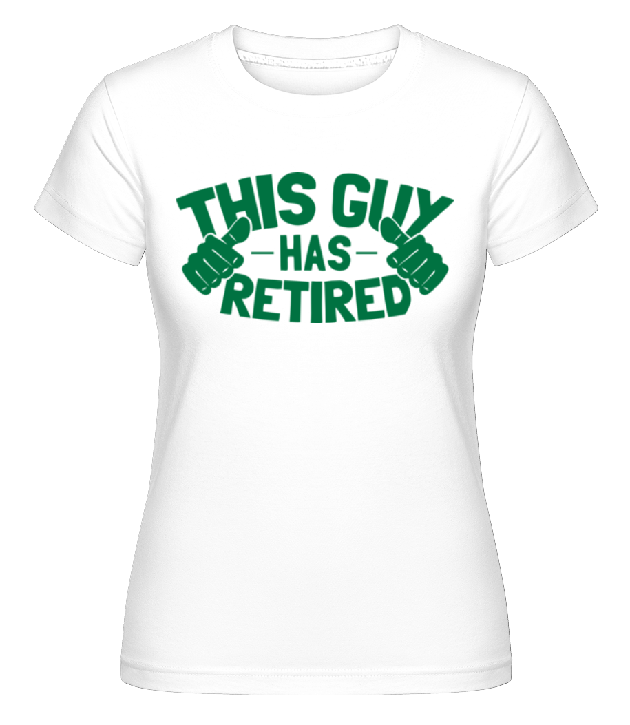This Guy Has Retired ·  T-shirt Shirtinator femme