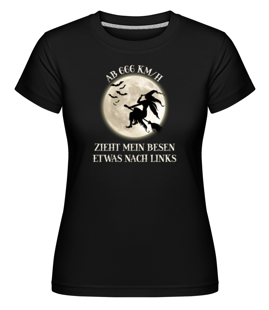 Ab 666 KMH Zieht Mein Besen Nach Links · Shirtinator Frauen T-Shirt