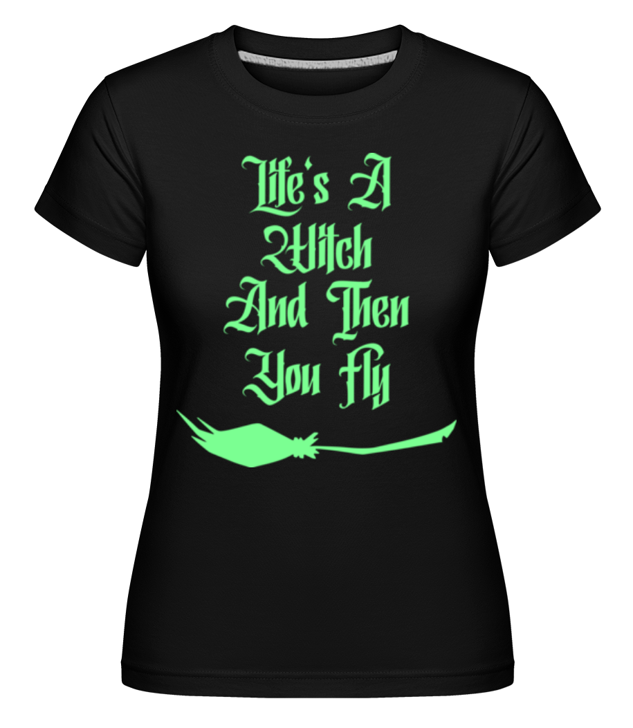 Life Is A Witch ·  T-shirt Shirtinator femme
