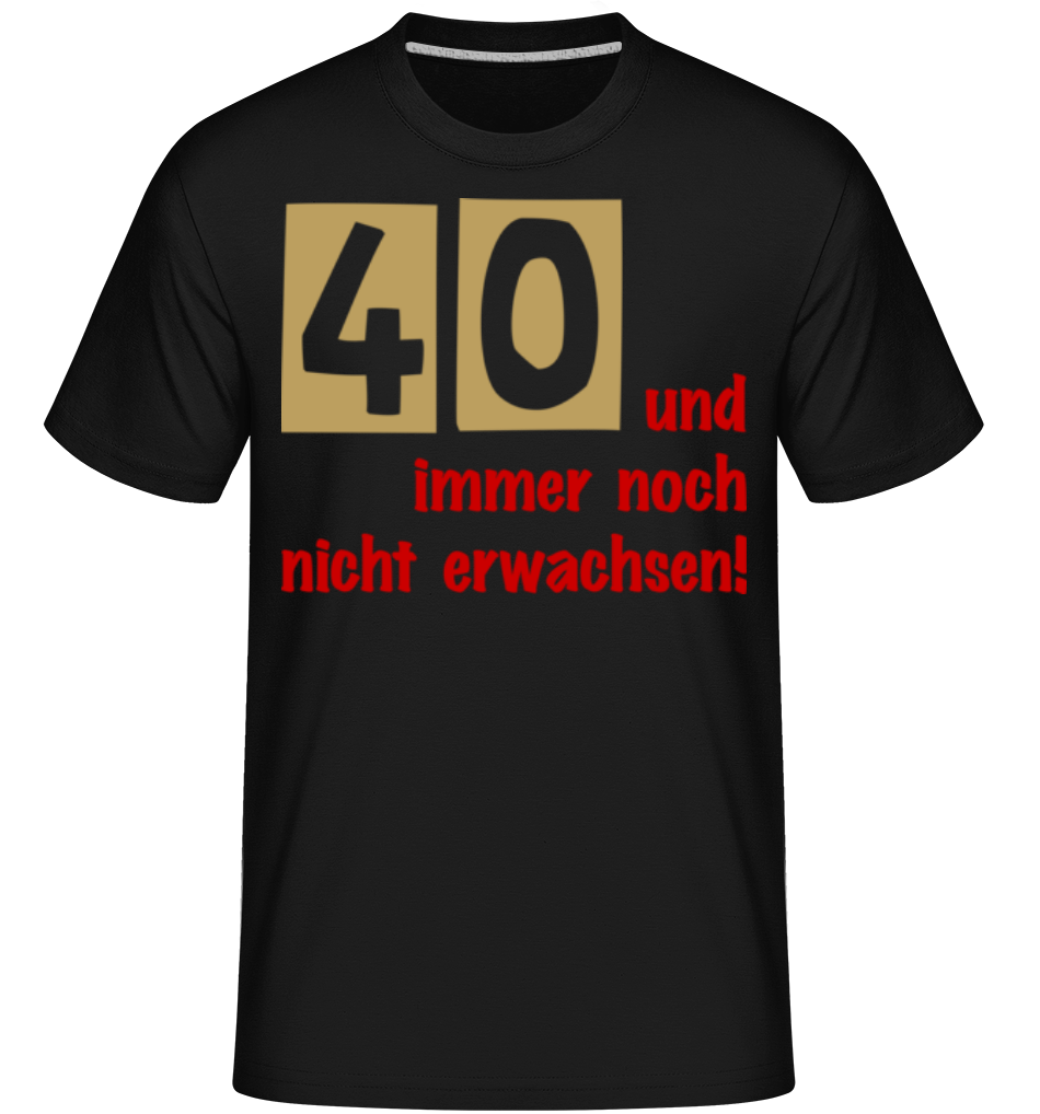 40 Und Immer Noch Nicht Erwachsen! · Shirtinator Männer T-Shirt