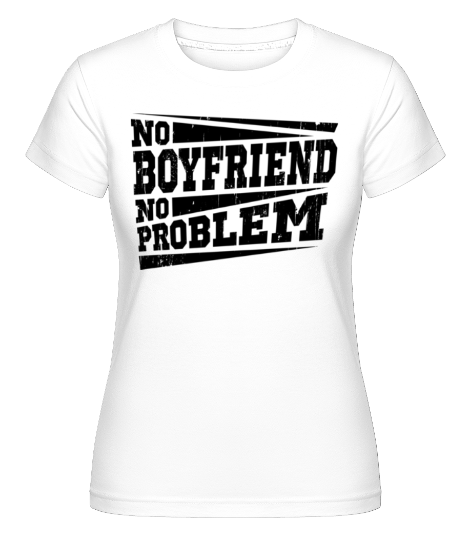No Boyfriend No Problem ·  T-shirt Shirtinator femme