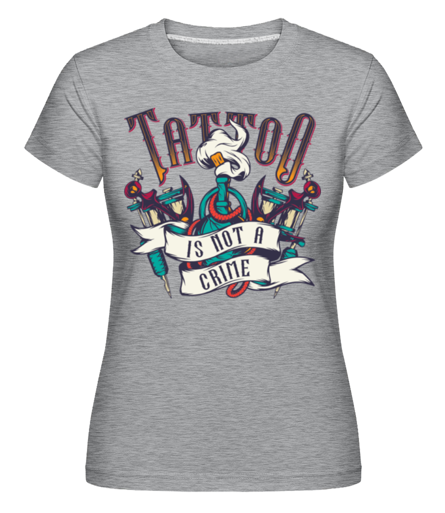 Tattoo Is Not A Crime ·  T-shirt Shirtinator femme
