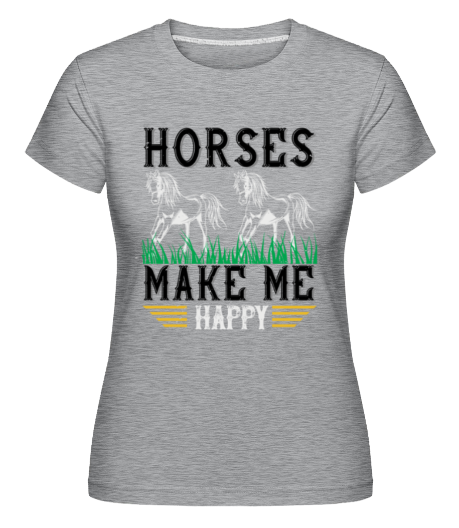 Horses Make Me Happy ·  T-shirt Shirtinator femme