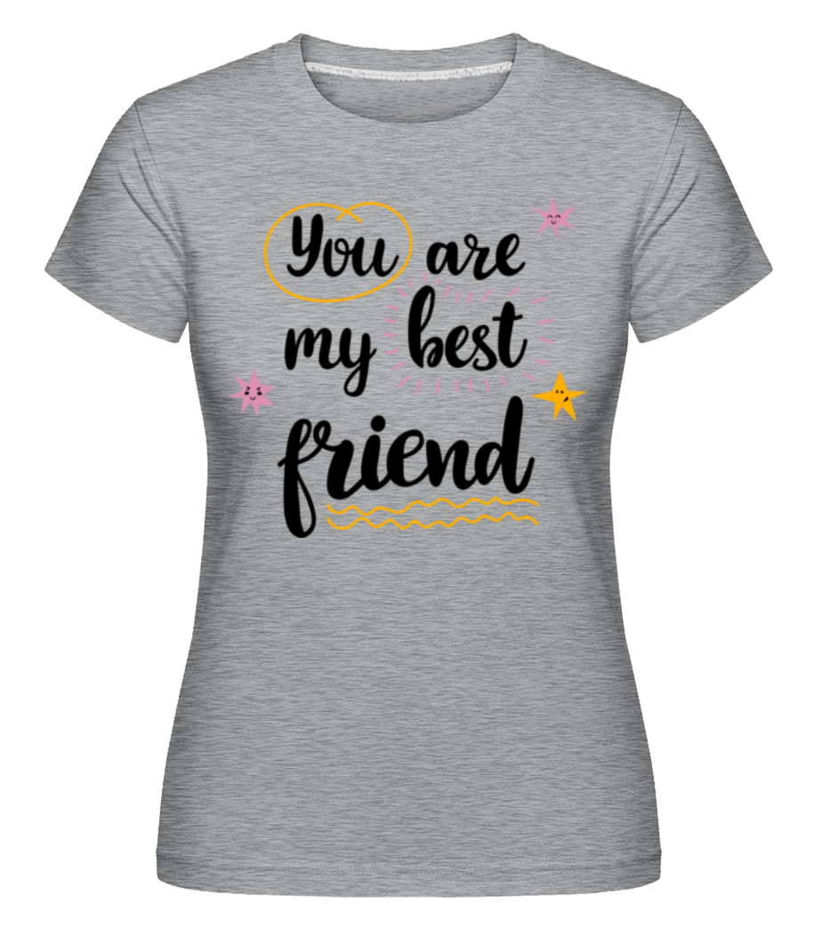 You Are My Best Friend ·  T-shirt Shirtinator femme
