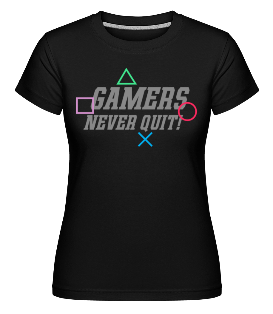 Gamers Never Quit · Shirtinator Frauen T-Shirt