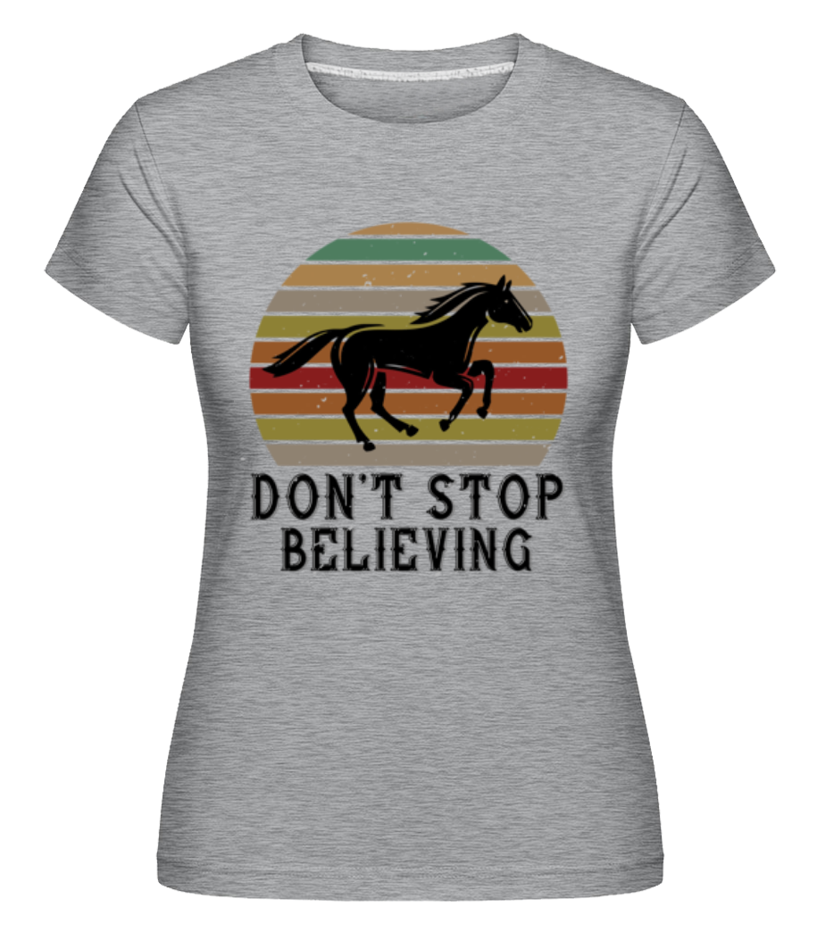 Don’t Stop Believing ·  T-shirt Shirtinator femme