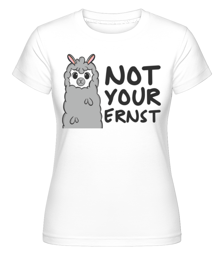 Not Your Ernst · Shirtinator Frauen T-Shirt